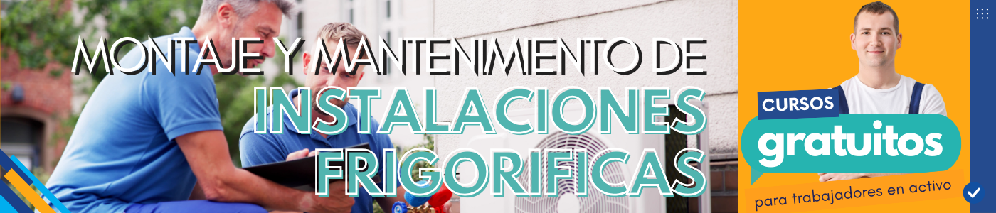 MONTAJE Y MANTENIMIENTO DE INSTALACIONES FRIGORÍFICAS